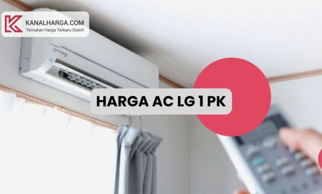 Harga AC LG 1 PK Harga AC LG 1 PK (Semua Tipe)