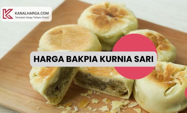 Harga Bakpia kurnia sari Harga Bakpia Kurnia Sari di Jogja