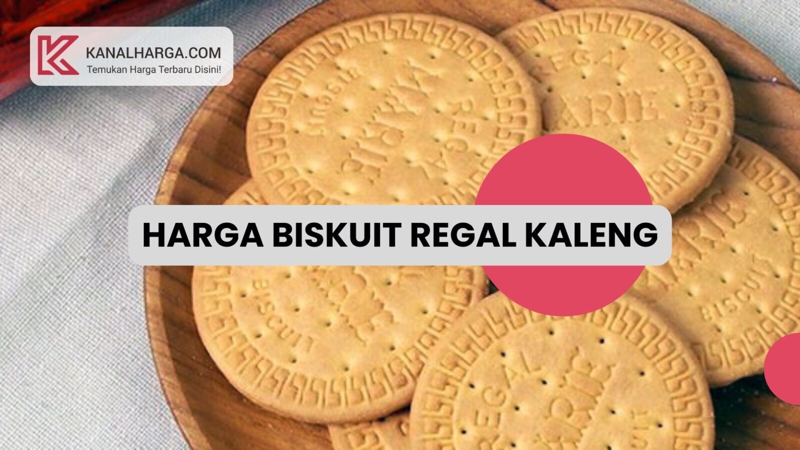 Harga Biskuit Regal Kaleng Harga Biskuit Regal Kaleng (550 gr & 1 kg)