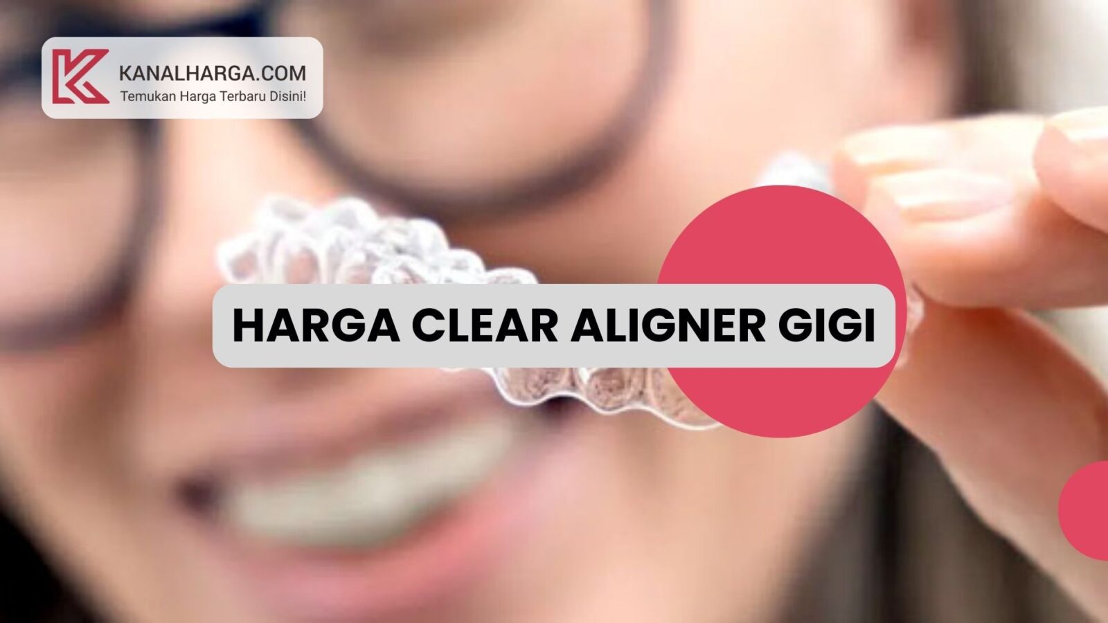 Harga Clear Aligner Gigi Harga Clear Aligner Gigi & Biaya Pasangnya