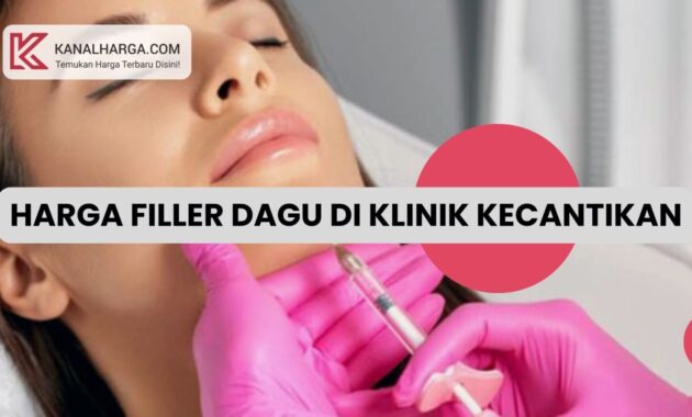 Harga Filler Dagu di Klinik Kecantikan Harga Filler Dagu di Klinik Kecantikan