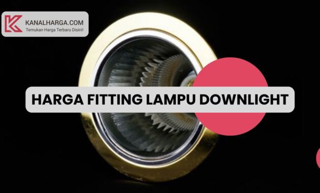 Harga Fitting Lampu Downlight Harga Fitting Lampu Downlight (Berbagai Ukuran)