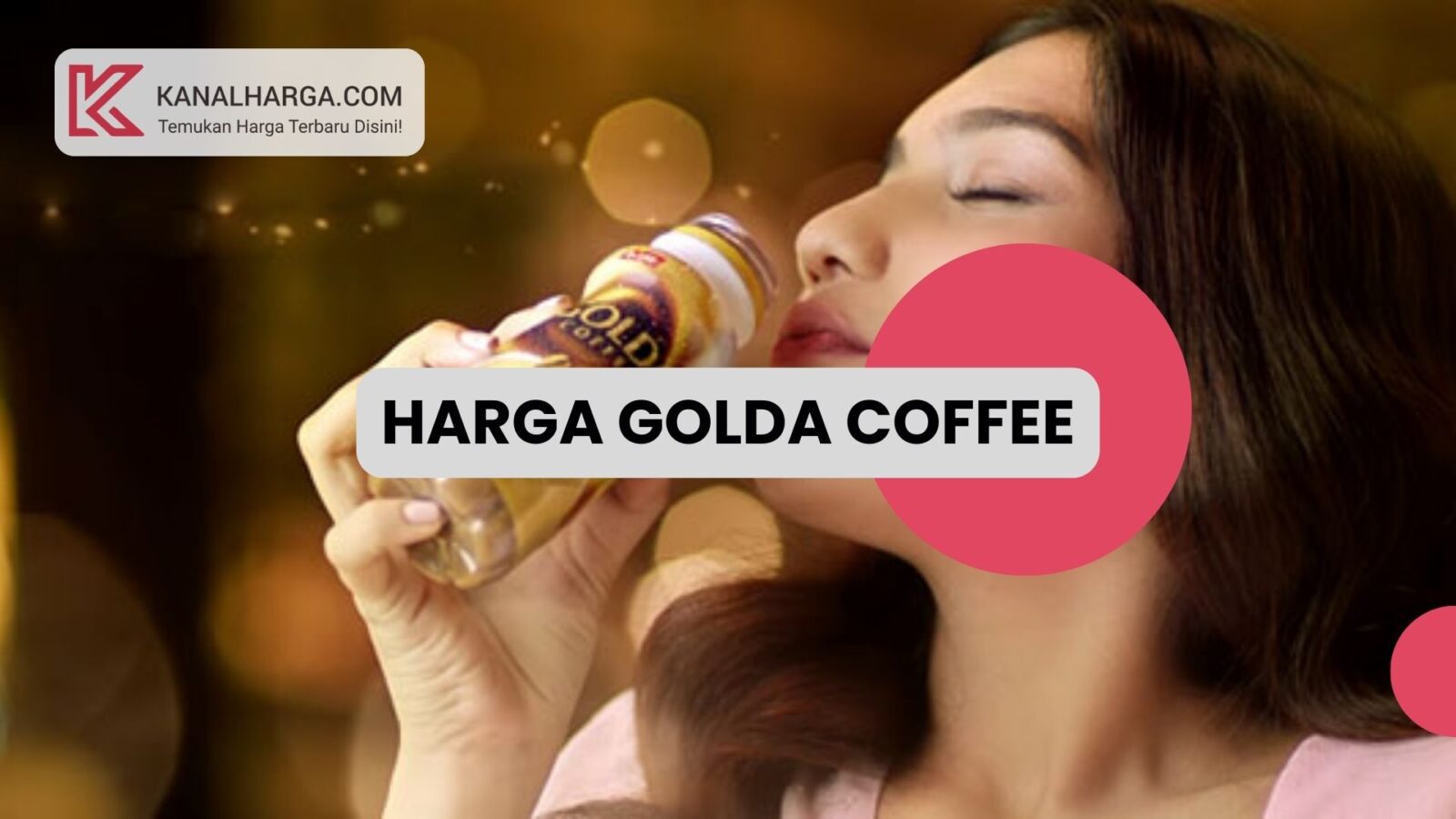 Harga GOLDA Coffee Harga GOLDA Coffee 1 Botol dan 1 Dus (Indomaret, Alfamart, Marketplace)