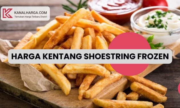 Harga Kentang Shoestring Frozen Harga Kentang Shoestring Frozen di Indomaret, Alfamart, dan Situs E-Commerce