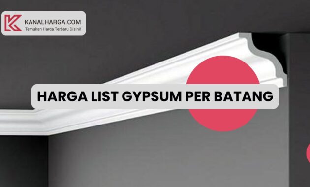 Harga List Gypsum per Batang Berbagai Ukuran dan Tipe Harga List Gypsum per Batang (Berbagai Ukuran dan Tipe)