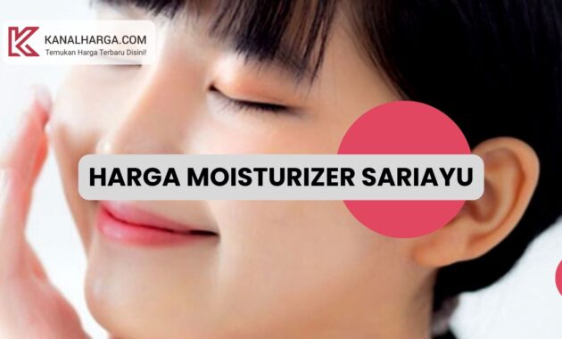 Harga Moisturizer Sariayu Harga Moisturizer Sariayu (Jeruk, Mawar, Putih, Gold)