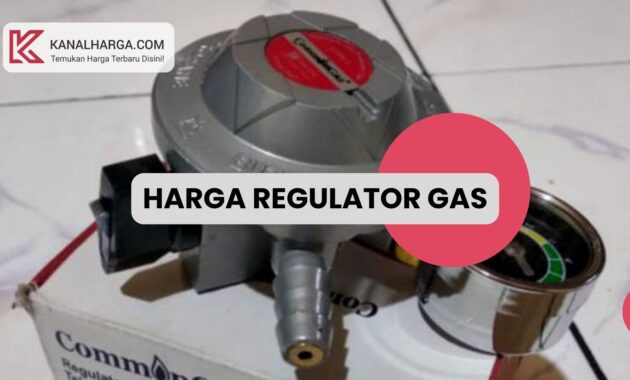 Harga Regulator Gas Harga Regulator Common Gas dan Keunggulannya