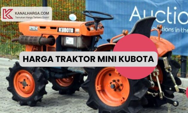 Harga Traktor Mini Kubota Harga Traktor Mini Kubota (Semua Varian)