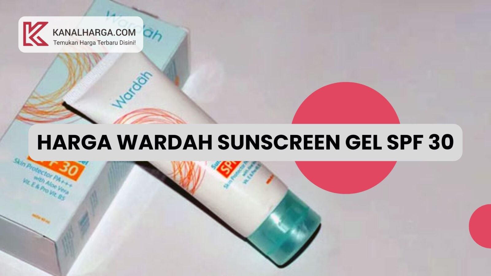 Harga Wardah Sunscreen Gel SPF 30 Harga Wardah Sunscreen Gel SPF 30 Terbaru di Indomaret & Alfamart