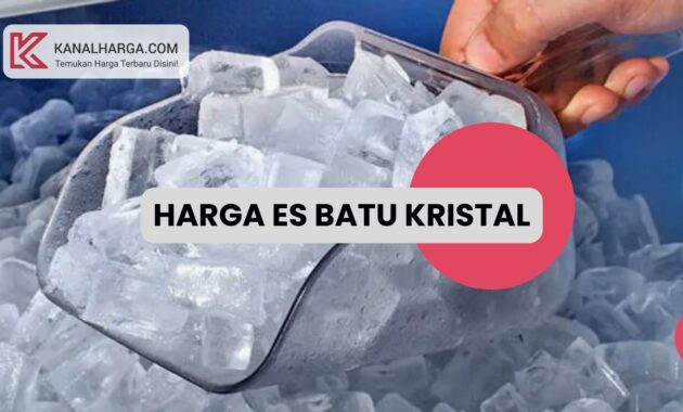 Harga es batu kristal Harga Es Batu Kristal di Pasaran