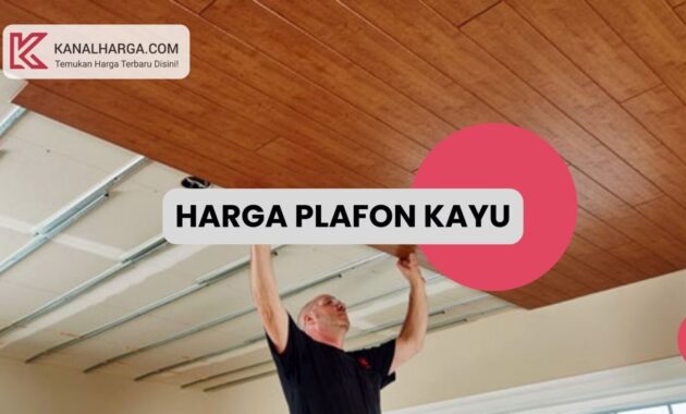 Harga plafon kayu Harga Plafon Kayu Terbaru (Berbagai Jenis dan Ukuran)